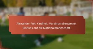 Alexander Frei: Kindheit, Vereinsmeilensteine, Einfluss auf die Nationalmannschaft