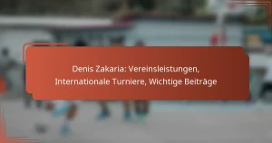Denis Zakaria: Vereinsleistungen, Internationale Turniere, Wichtige Beiträge