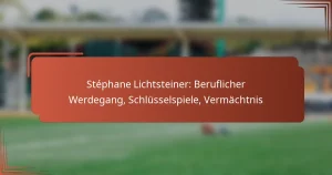 Stéphane Lichtsteiner: Beruflicher Werdegang, Schlüsselspiele, Vermächtnis