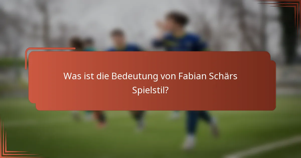 Was ist die Bedeutung von Fabian Schärs Spielstil?
