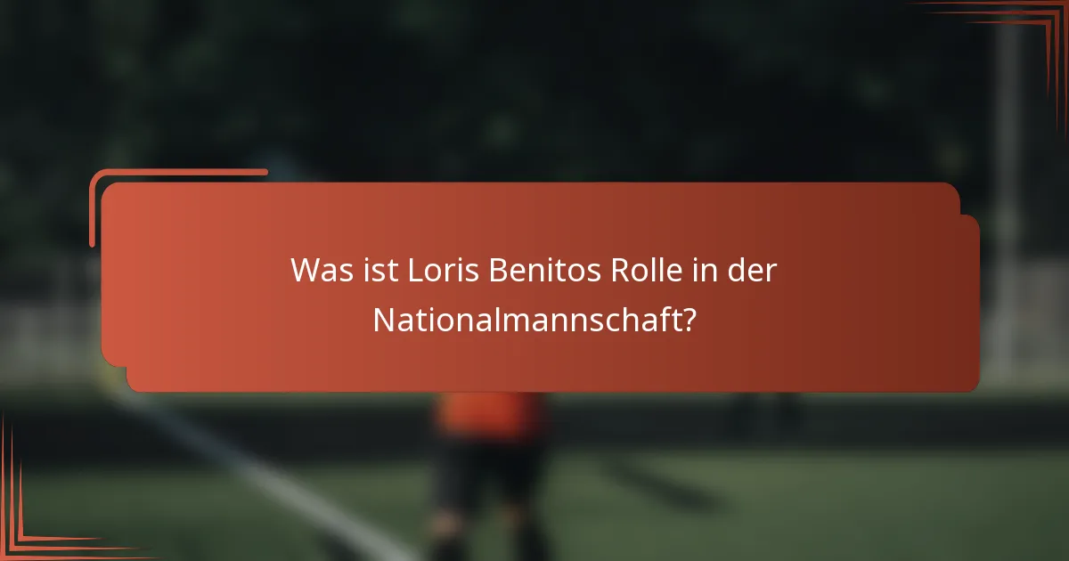 Was ist Loris Benitos Rolle in der Nationalmannschaft?