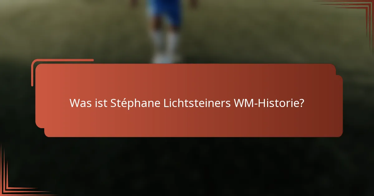 Was ist Stéphane Lichtsteiners WM-Historie?