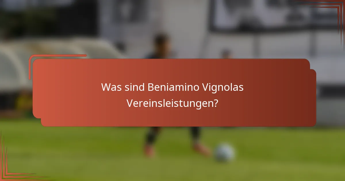 Was sind Beniamino Vignolas Vereinsleistungen?