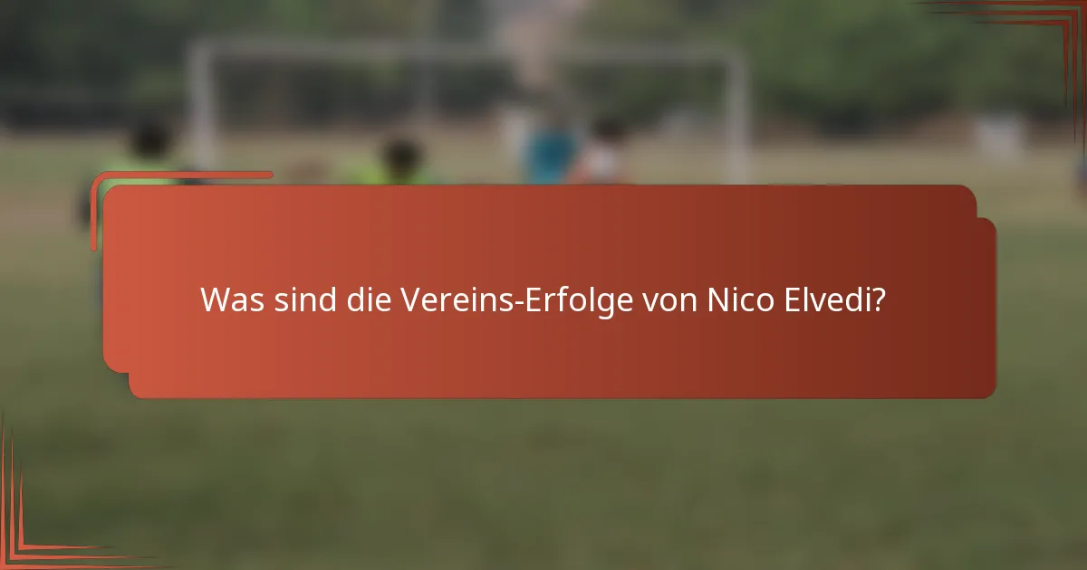 Was sind die Vereins-Erfolge von Nico Elvedi?
