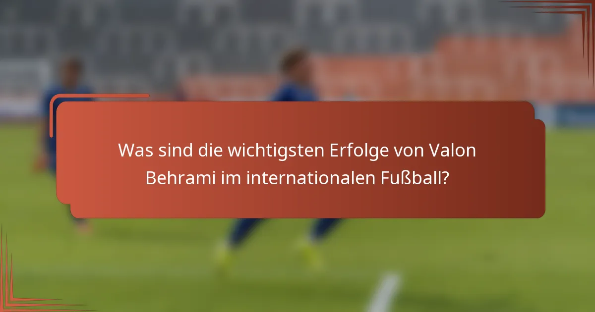 Was sind die wichtigsten Erfolge von Valon Behrami im internationalen Fußball?