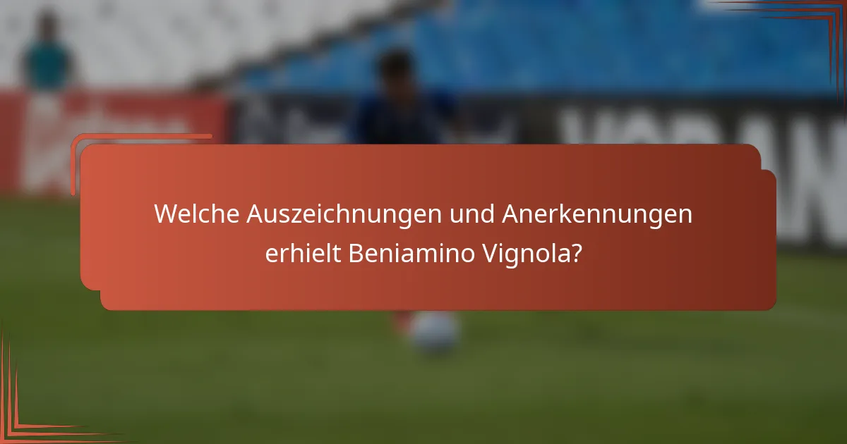 Welche Auszeichnungen und Anerkennungen erhielt Beniamino Vignola?