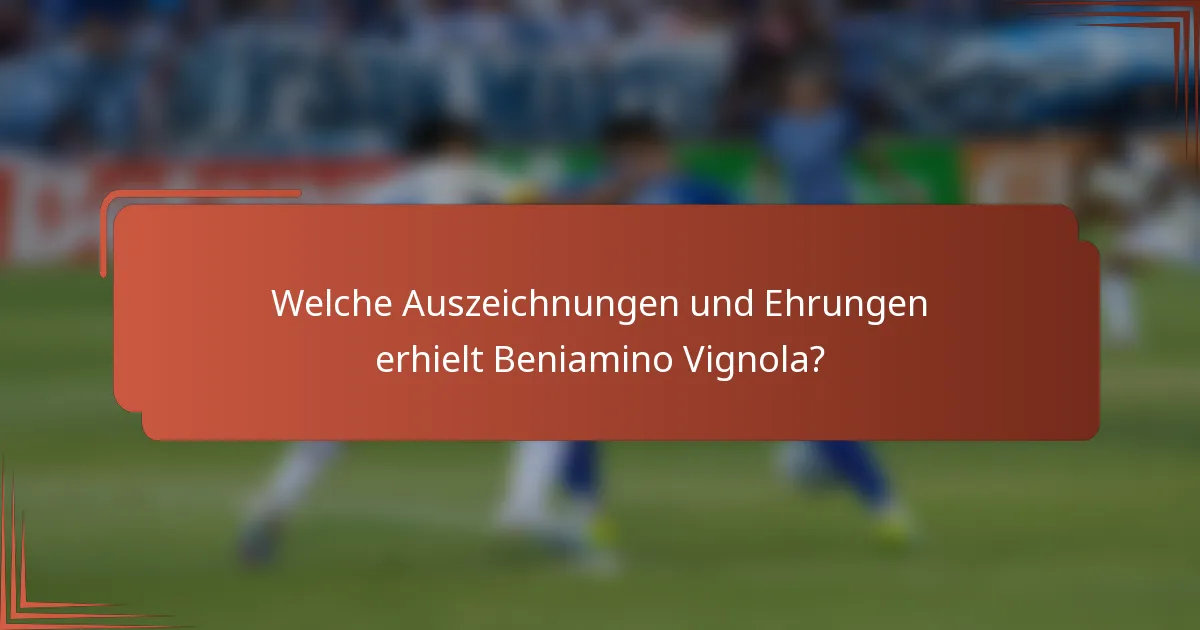 Welche Auszeichnungen und Ehrungen erhielt Beniamino Vignola?