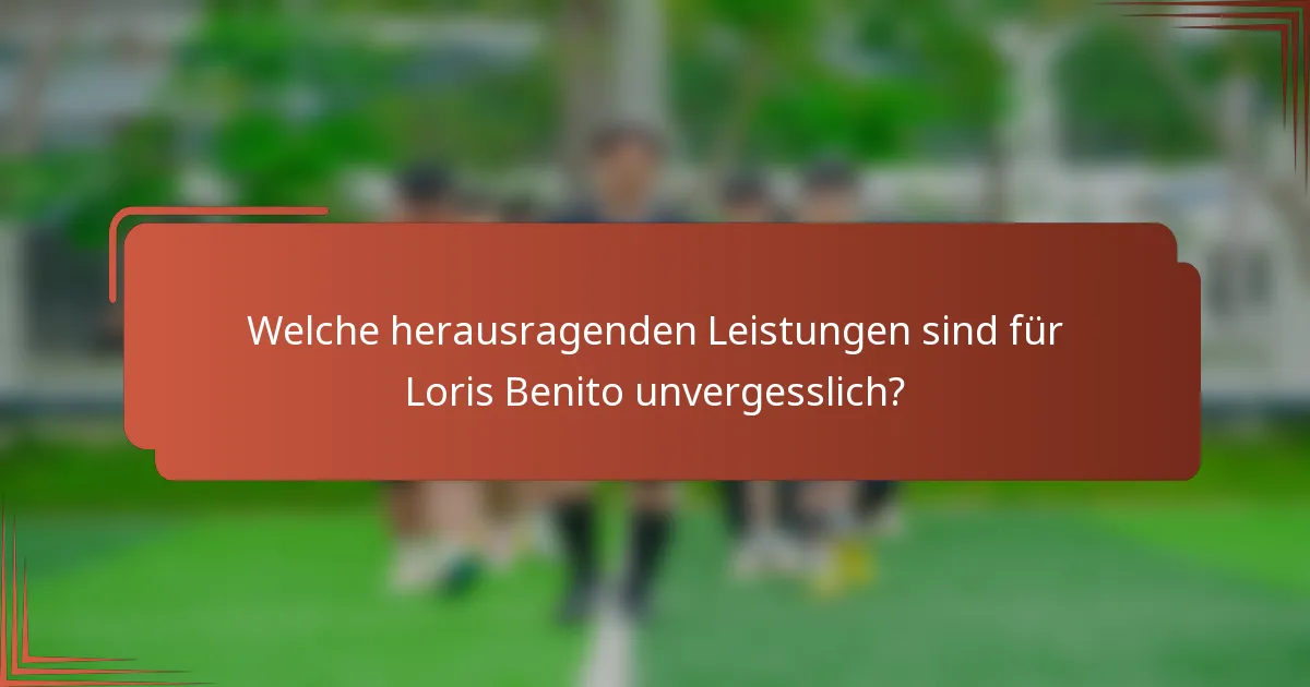 Welche herausragenden Leistungen sind für Loris Benito unvergesslich?