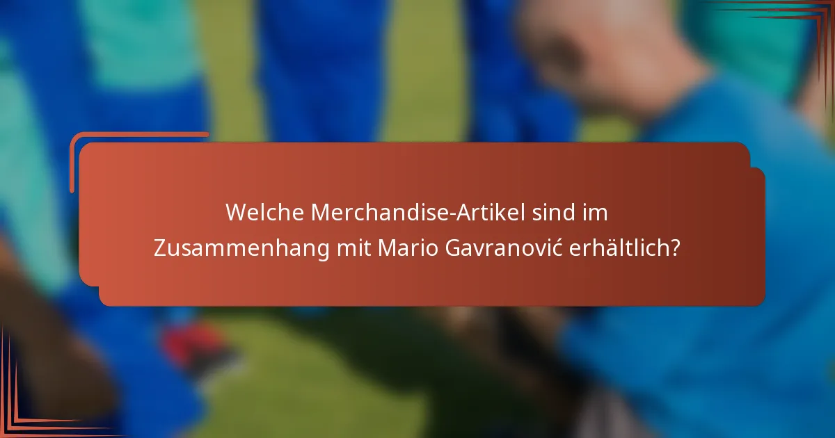 Welche Merchandise-Artikel sind im Zusammenhang mit Mario Gavranović erhältlich?