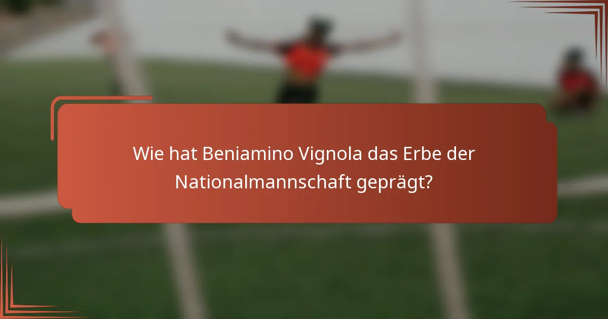 Wie hat Beniamino Vignola das Erbe der Nationalmannschaft geprägt?
