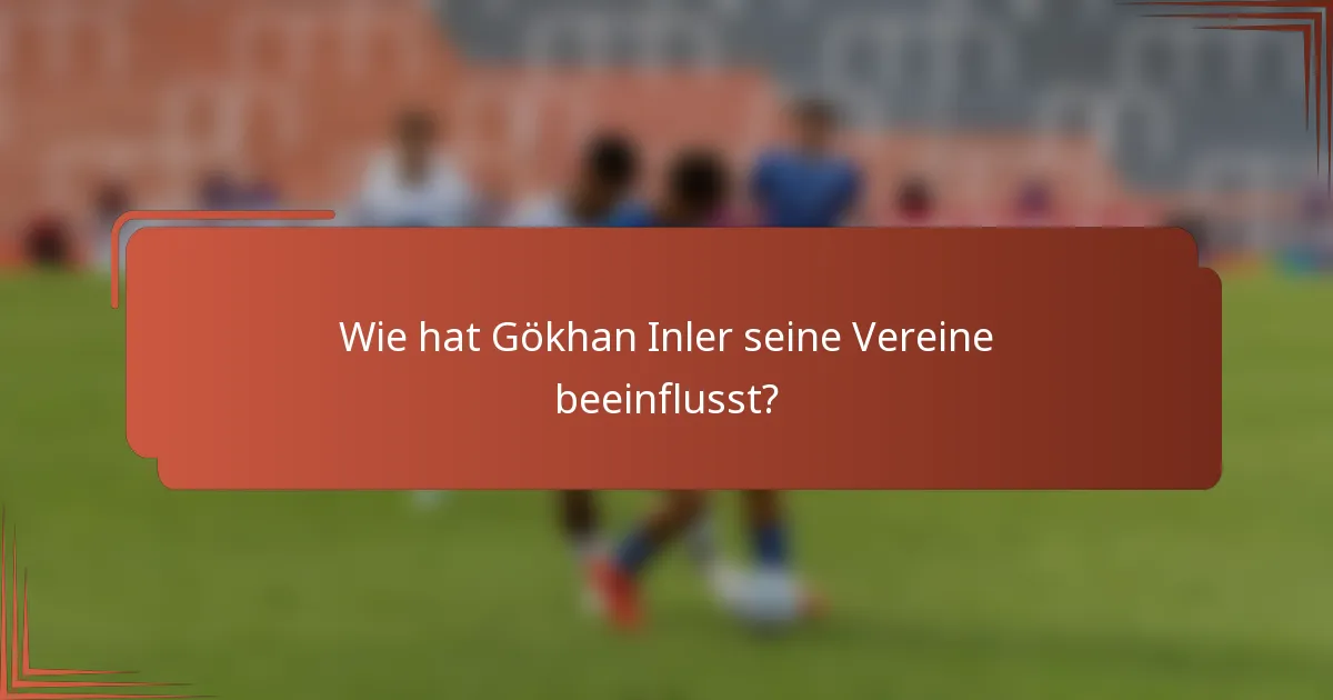 Wie hat Gökhan Inler seine Vereine beeinflusst?