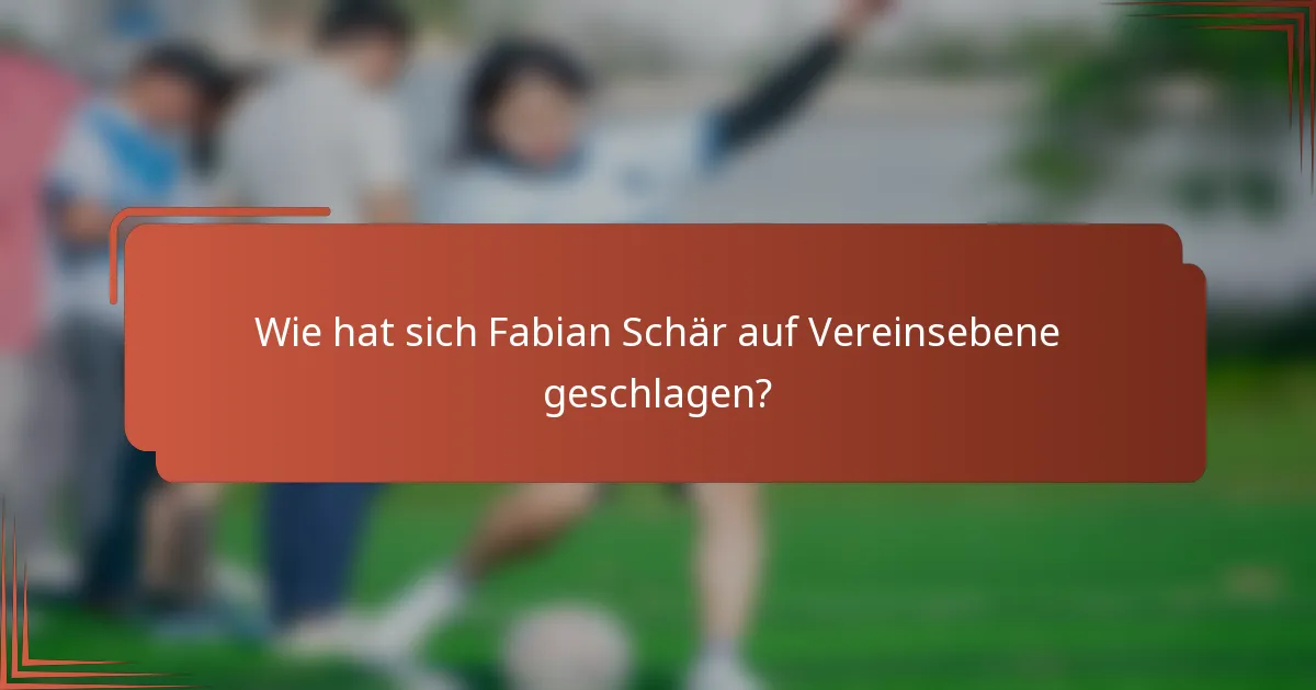 Wie hat sich Fabian Schär auf Vereinsebene geschlagen?