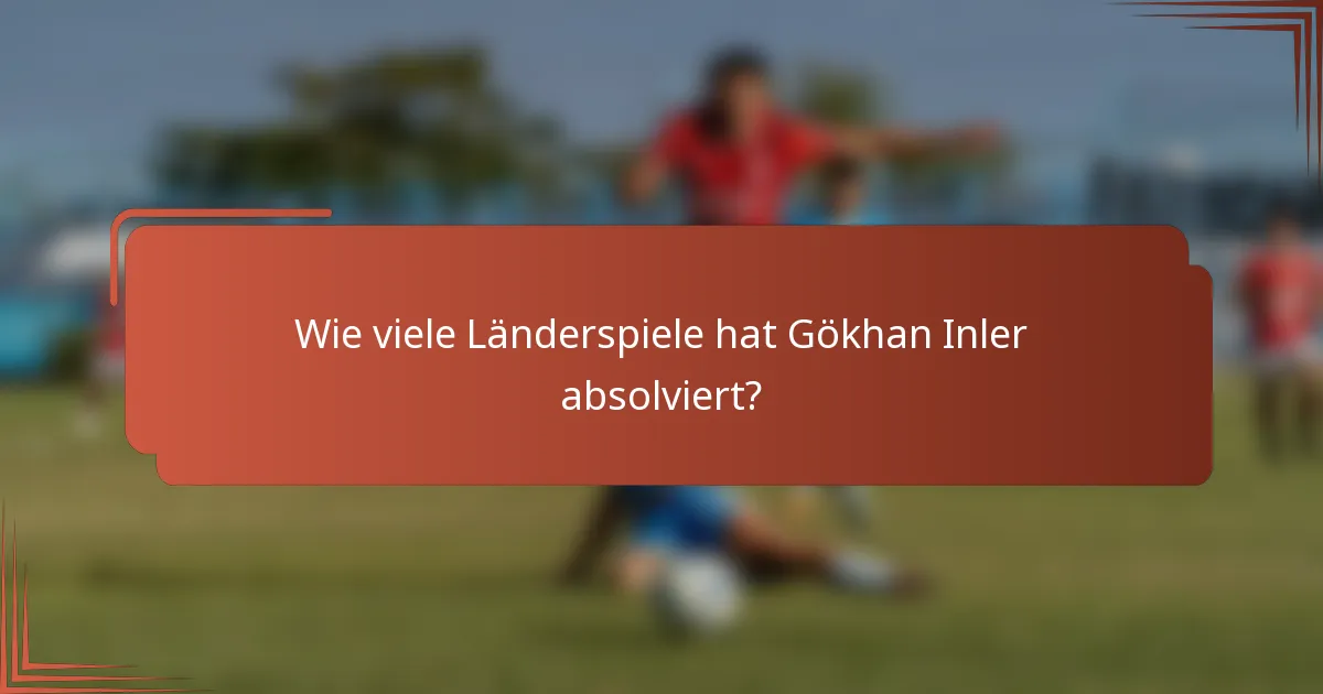 Wie viele Länderspiele hat Gökhan Inler absolviert?